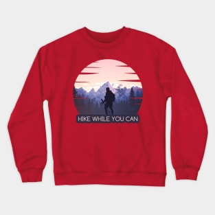 HIKE WHILE YOU CAN Crewneck Sweatshirt